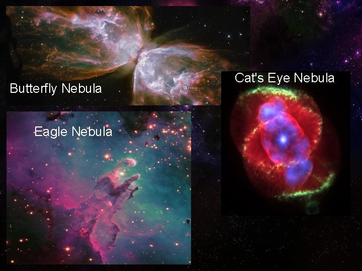 Butterfly Nebula Eagle Nebula Cat's Eye Nebula 