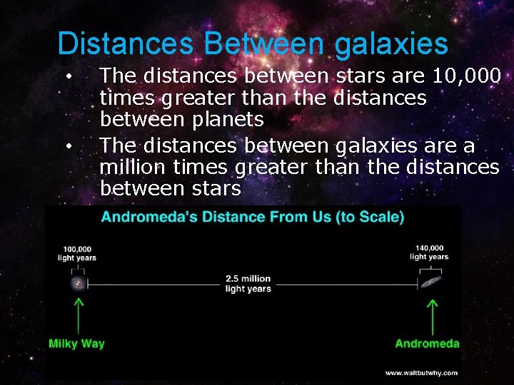 Distances Between galaxies • • The distances between stars are 10, 000 times greater