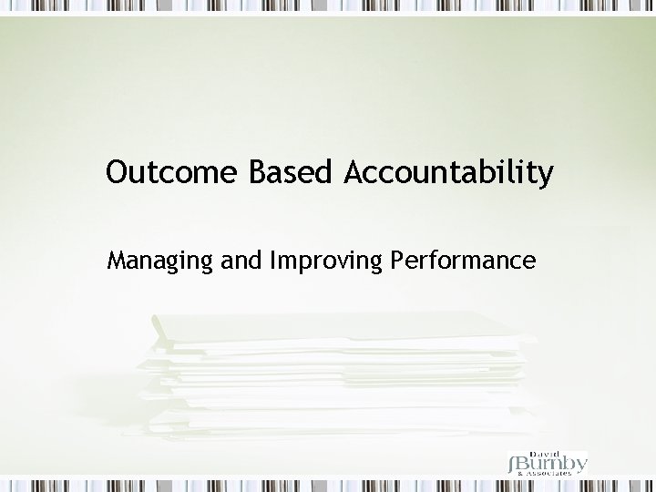 Outcome Based Accountability Managing and Improving Performance 