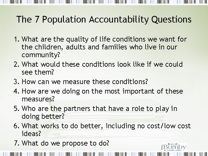 The 7 Population Accountability Questions 1. What are the quality of life conditions we