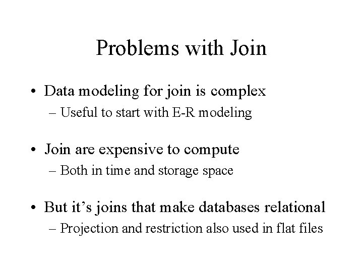 Problems with Join • Data modeling for join is complex – Useful to start