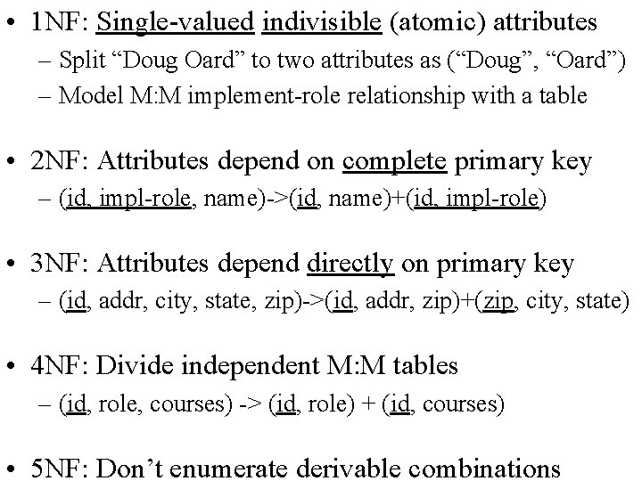  • 1 NF: Single-valued indivisible (atomic) attributes – Split “Doug Oard” to two