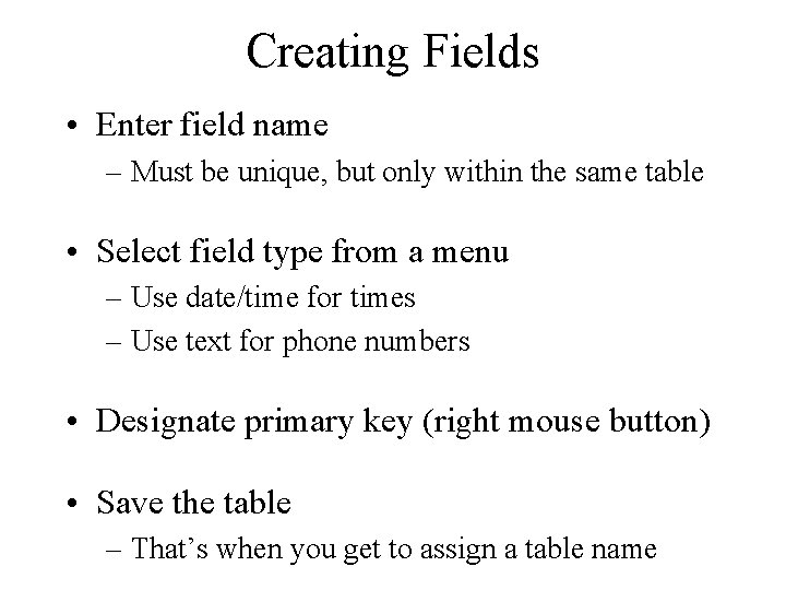 Creating Fields • Enter field name – Must be unique, but only within the