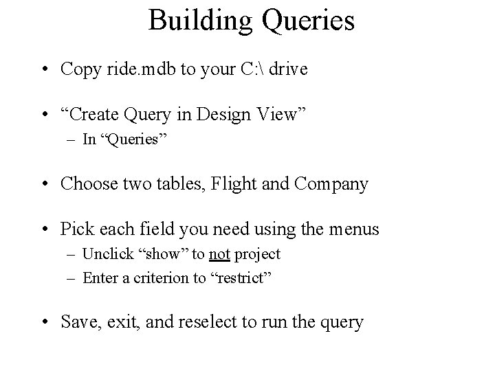 Building Queries • Copy ride. mdb to your C:  drive • “Create Query