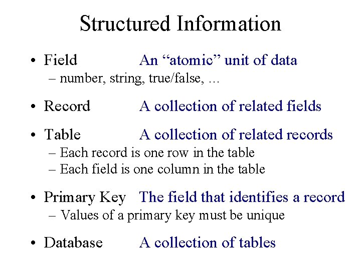 Structured Information • Field An “atomic” unit of data – number, string, true/false, …