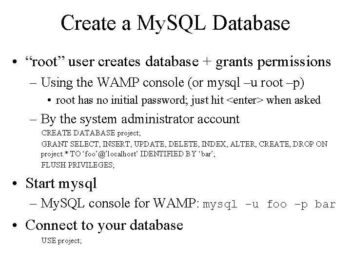 Create a My. SQL Database • “root” user creates database + grants permissions –