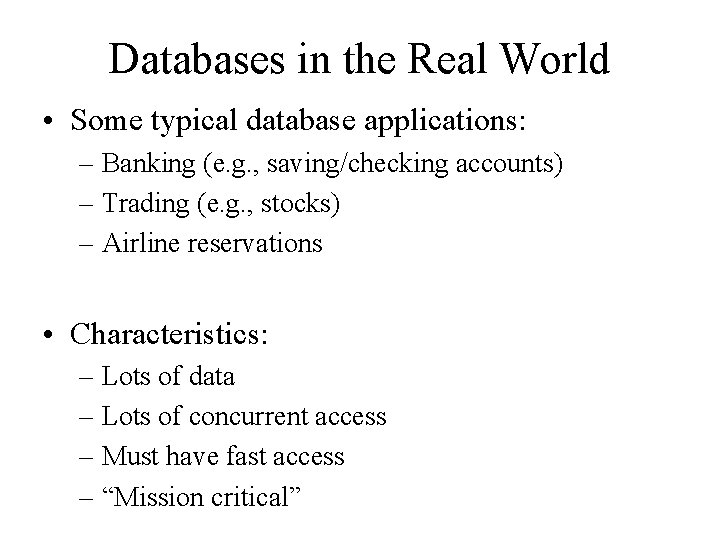 Databases in the Real World • Some typical database applications: – Banking (e. g.