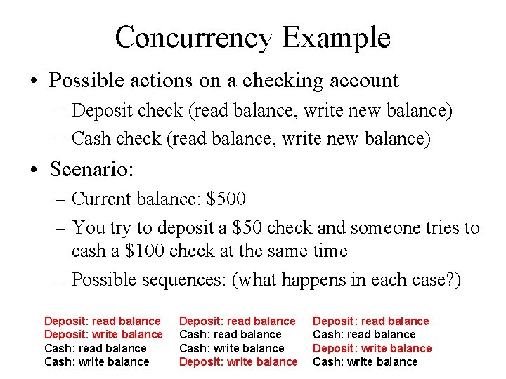 Concurrency Example • Possible actions on a checking account – Deposit check (read balance,