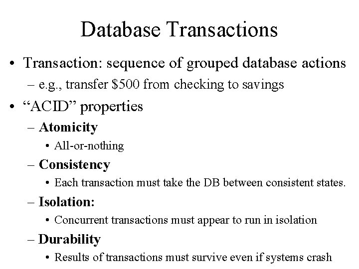 Database Transactions • Transaction: sequence of grouped database actions – e. g. , transfer