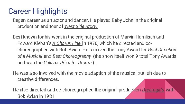 Career Highlights Began career as an actor and dancer. He played Baby John in