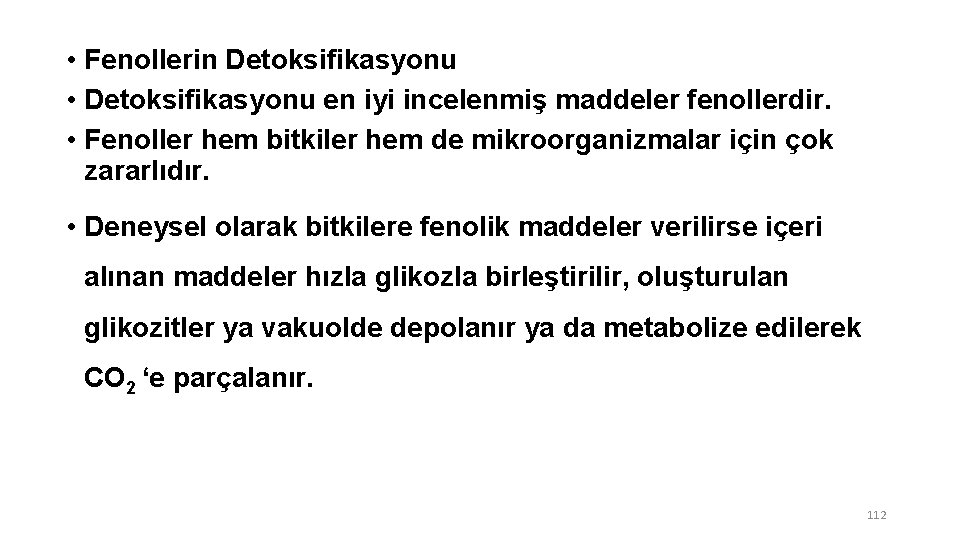  • Fenollerin Detoksifikasyonu • Detoksifikasyonu en iyi incelenmiş maddeler fenollerdir. • Fenoller hem