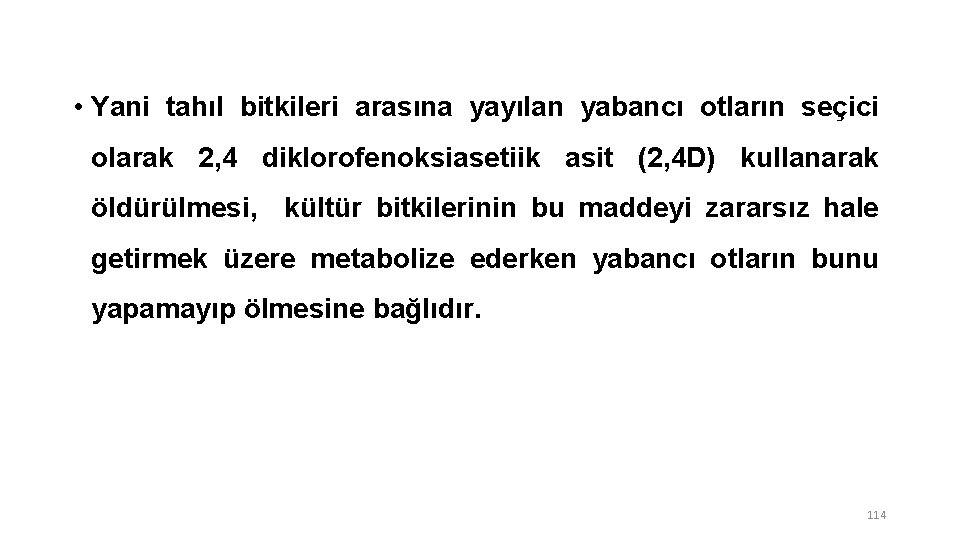  • Yani tahıl bitkileri arasına yayılan yabancı otların seçici olarak 2, 4 diklorofenoksiasetiik