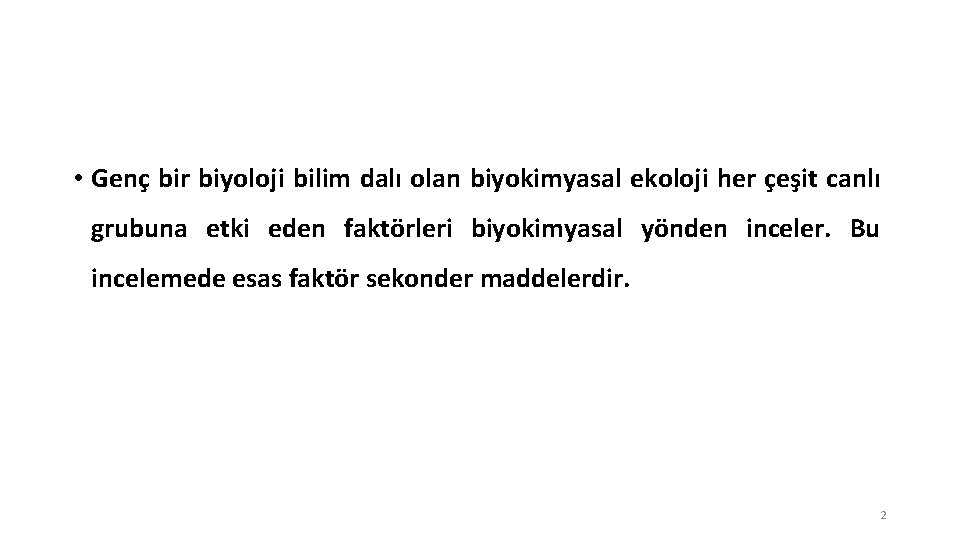  • Genç bir biyoloji bilim dalı olan biyokimyasal ekoloji her çeşit canlı grubuna