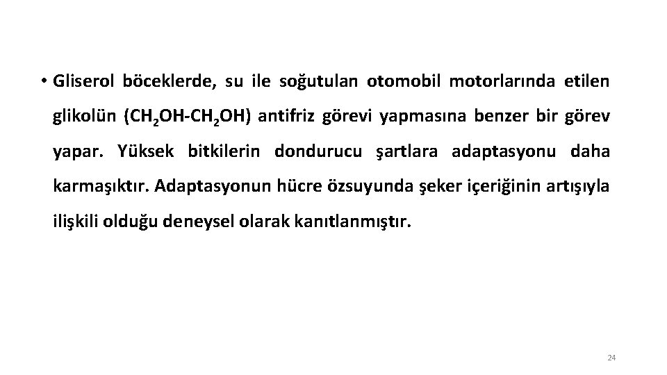  • Gliserol böceklerde, su ile soğutulan otomobil motorlarında etilen glikolün (CH 2 OH-CH