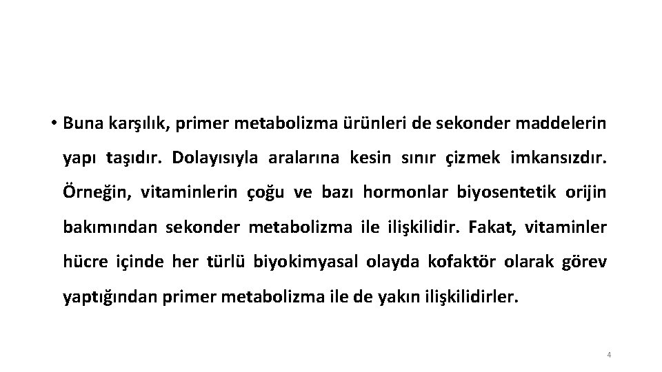  • Buna karşılık, primer metabolizma ürünleri de sekonder maddelerin yapı taşıdır. Dolayısıyla aralarına