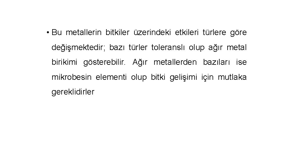  • Bu metallerin bitkiler üzerindeki etkileri türlere göre değişmektedir; bazı türler toleranslı olup