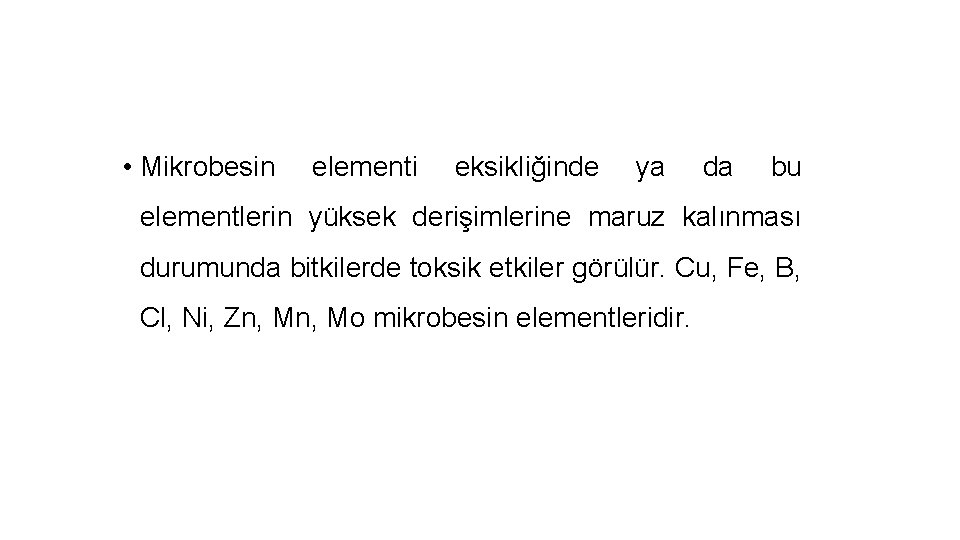  • Mikrobesin elementi eksikliğinde ya da bu elementlerin yüksek derişimlerine maruz kalınması durumunda