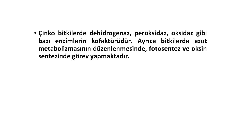  • Çinko bitkilerde dehidrogenaz, peroksidaz, oksidaz gibi bazı enzimlerin kofaktörüdür. Ayrıca bitkilerde azot