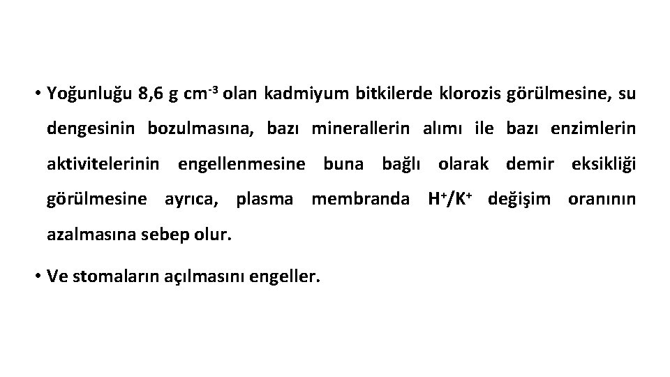  • Yoğunluğu 8, 6 g cm-3 olan kadmiyum bitkilerde klorozis görülmesine, su dengesinin