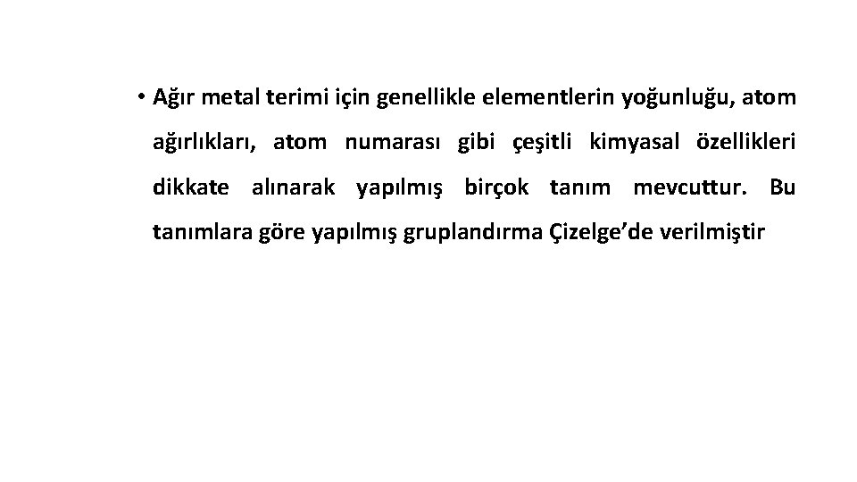  • Ağır metal terimi için genellikle elementlerin yoğunluğu, atom ağırlıkları, atom numarası gibi