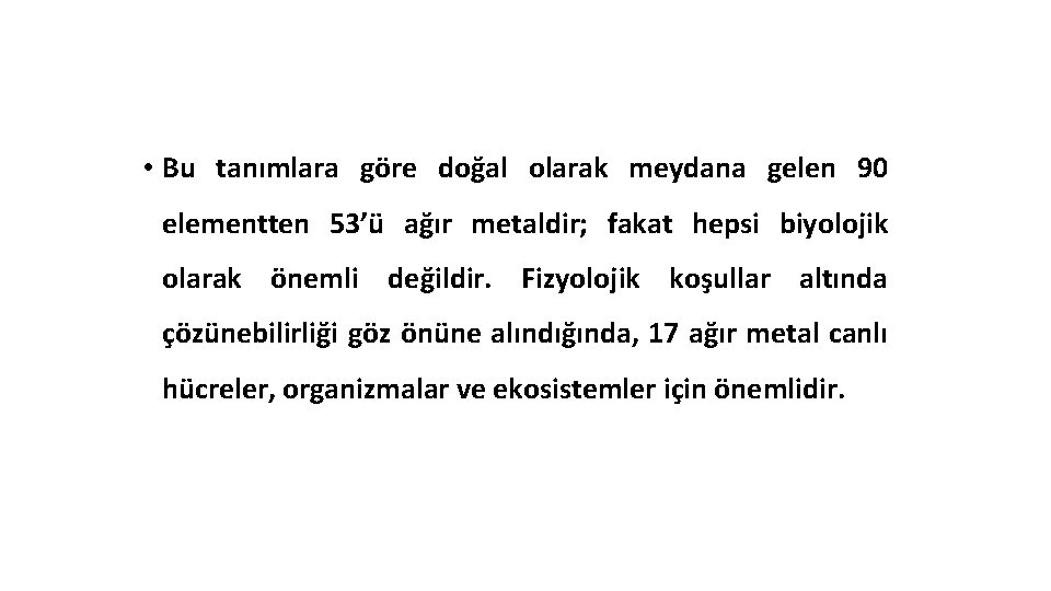  • Bu tanımlara göre doğal olarak meydana gelen 90 elementten 53’ü ağır metaldir;