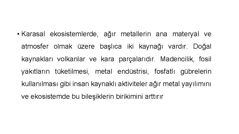  • Karasal ekosistemlerde, ağır metallerin ana materyal ve atmosfer olmak üzere başlıca iki