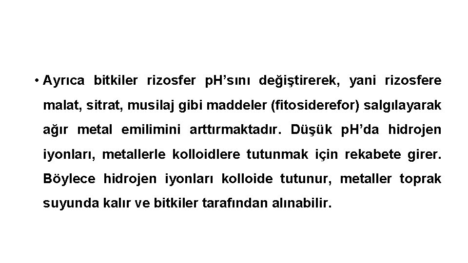  • Ayrıca bitkiler rizosfer p. H’sını değiştirerek, yani rizosfere malat, sitrat, musilaj gibi