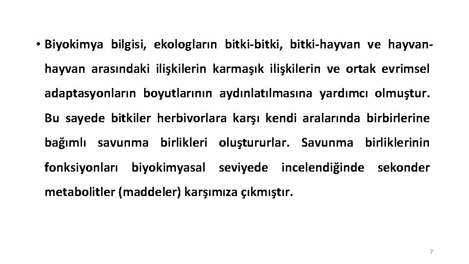  • Biyokimya bilgisi, ekologların bitki-bitki, bitki-hayvan ve hayvan arasındaki ilişkilerin karmaşık ilişkilerin ve