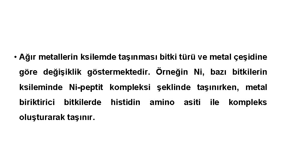  • Ağır metallerin ksilemde taşınması bitki türü ve metal çeşidine göre değişiklik göstermektedir.