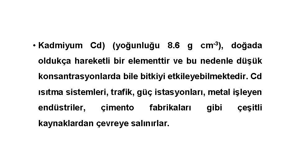  • Kadmiyum Cd) (yoğunluğu 8. 6 g cm-3), doğada oldukça hareketli bir elementtir