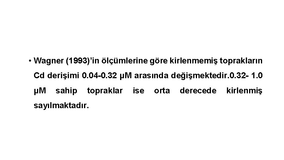  • Wagner (1993)’in ölçümlerine göre kirlenmemiş toprakların Cd derişimi 0. 04 -0. 32