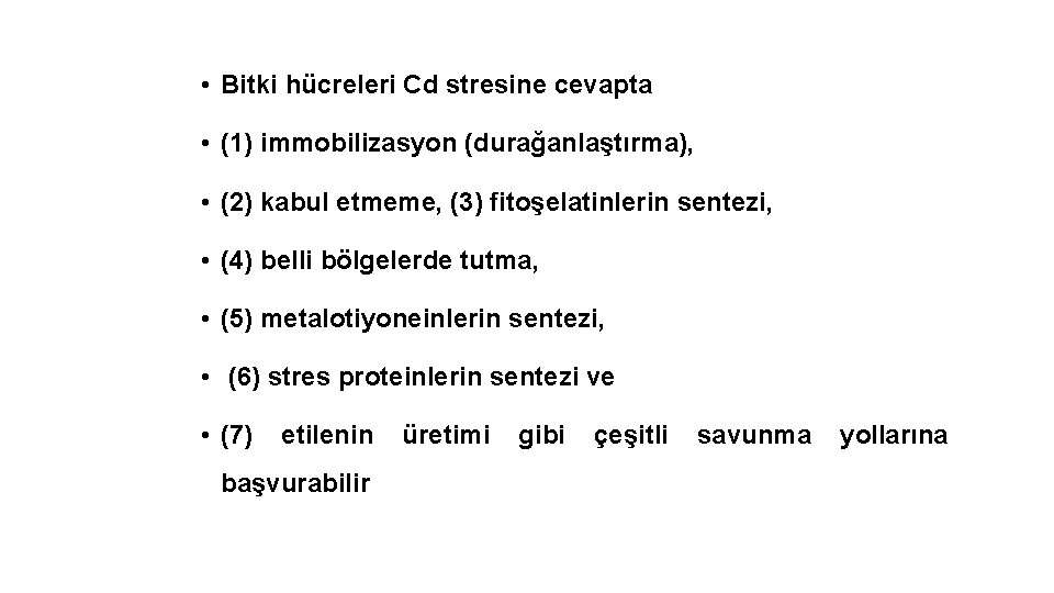  • Bitki hücreleri Cd stresine cevapta • (1) immobilizasyon (durağanlaştırma), • (2) kabul