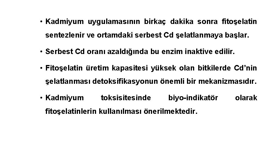  • Kadmiyum uygulamasının birkaç dakika sonra fitoşelatin sentezlenir ve ortamdaki serbest Cd şelatlanmaya