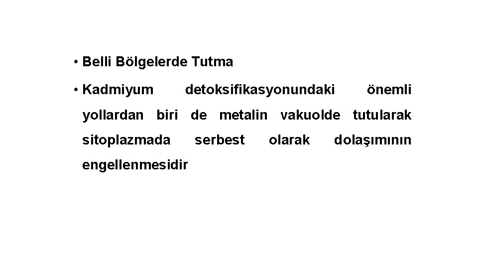  • Belli Bölgelerde Tutma • Kadmiyum detoksifikasyonundaki önemli yollardan biri de metalin vakuolde