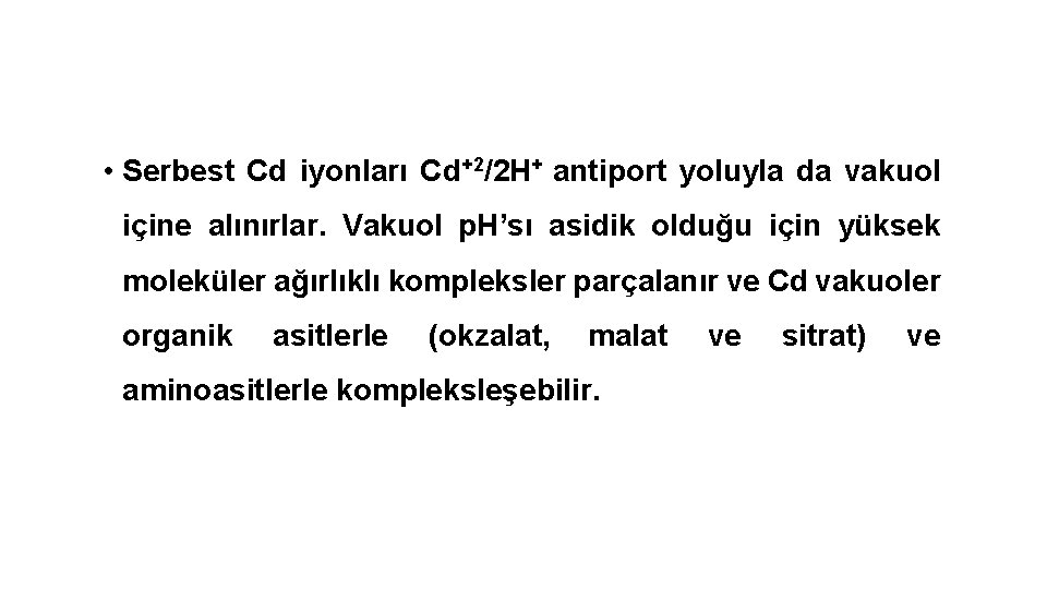  • Serbest Cd iyonları Cd+2/2 H+ antiport yoluyla da vakuol içine alınırlar. Vakuol