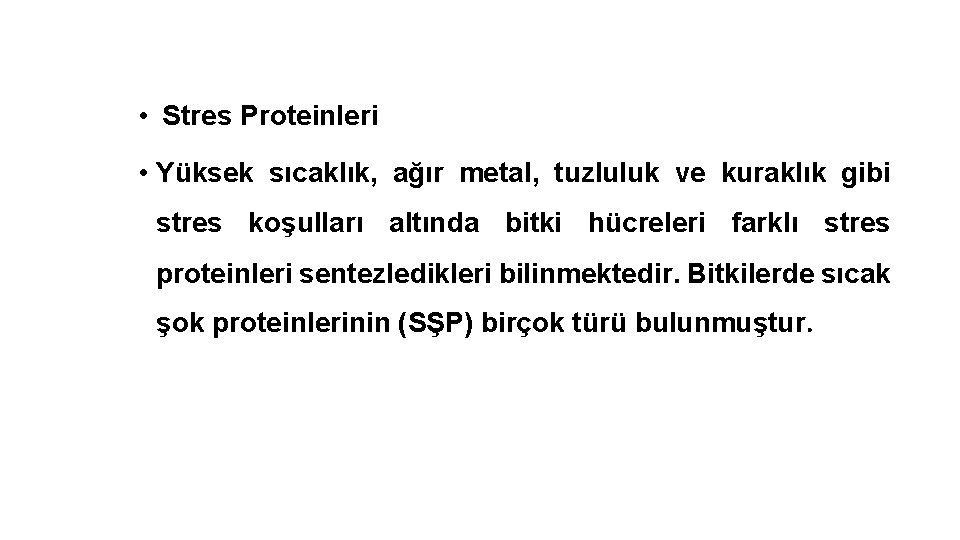  • Stres Proteinleri • Yüksek sıcaklık, ağır metal, tuzluluk ve kuraklık gibi stres