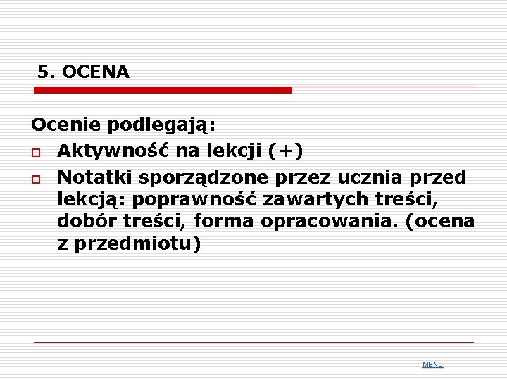 5. OCENA Ocenie podlegają: o Aktywność na lekcji (+) o Notatki sporządzone przez ucznia