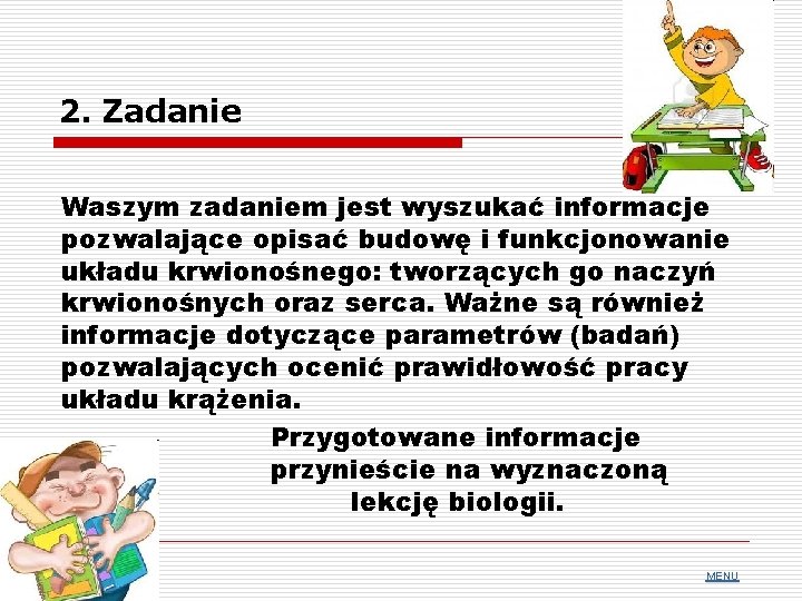 2. Zadanie Waszym zadaniem jest wyszukać informacje pozwalające opisać budowę i funkcjonowanie układu krwionośnego: