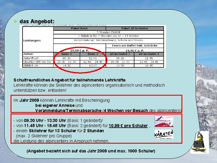 Ø das Angebot: Schulfreundliches Angebot für teilnehmende Lehrkräfte können die Skilehrer des alpincenters organisatorisch