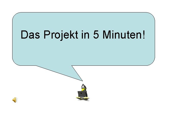 Das Projekt in 5 Minuten! 