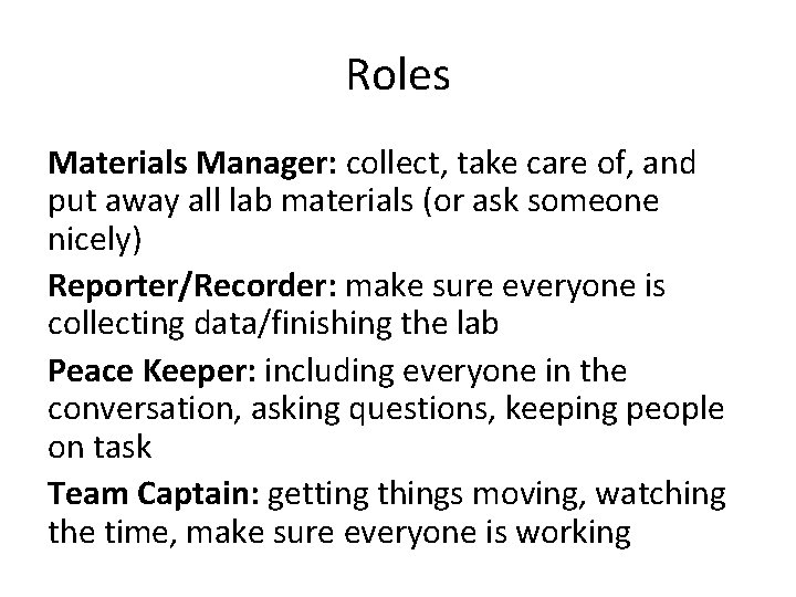 Roles Materials Manager: collect, take care of, and put away all lab materials (or