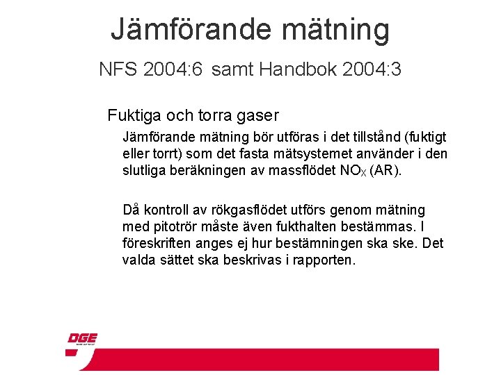 Jämförande mätning NFS 2004: 6 samt Handbok 2004: 3 Fuktiga och torra gaser Jämförande