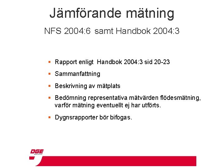 Jämförande mätning NFS 2004: 6 samt Handbok 2004: 3 § Rapport enligt Handbok 2004: