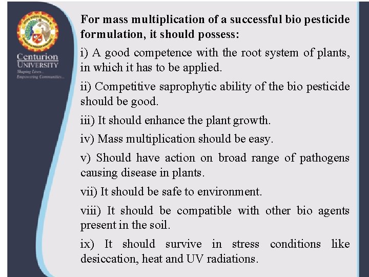 For mass multiplication of a successful bio pesticide formulation, it should possess: i) A