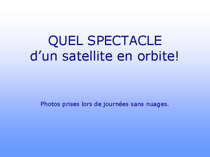 QUEL SPECTACLE d’un satellite en orbite! Photos prises lors de journées sans nuages. 