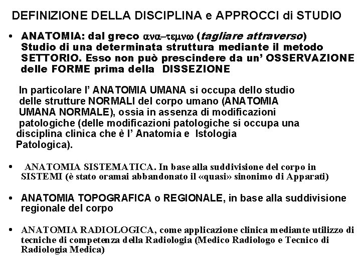 DEFINIZIONE DELLA DISCIPLINA e APPROCCI di STUDIO • ANATOMIA: dal greco (tagliare attraverso) Studio