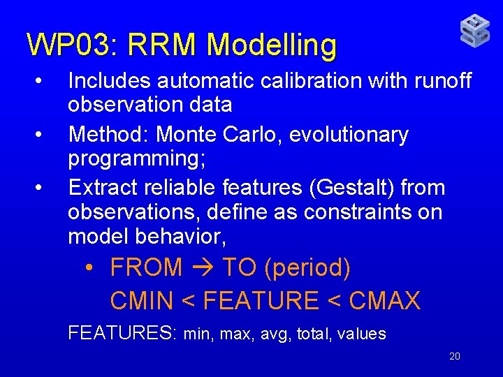 WP 03: RRM Modelling • • • Includes automatic calibration with runoff observation data