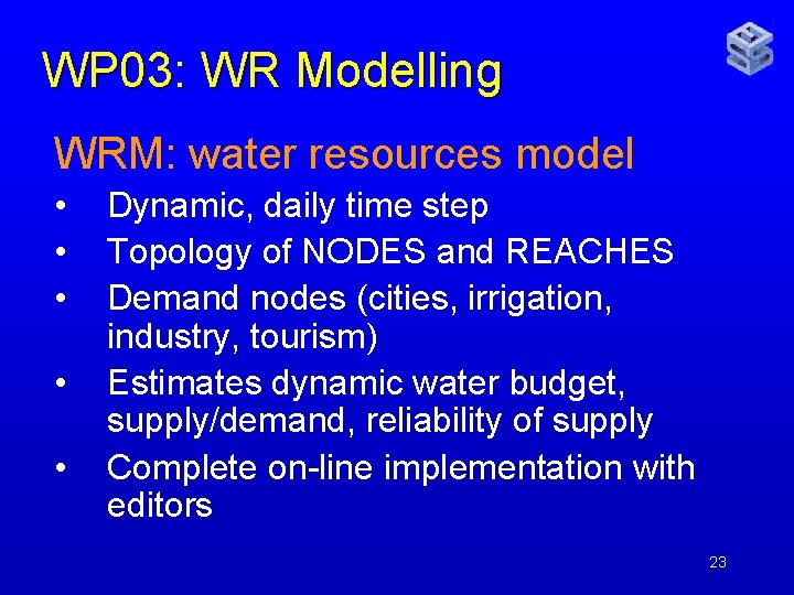 WP 03: WR Modelling WRM: water resources model • • • Dynamic, daily time