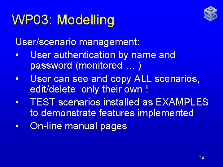 WP 03: Modelling User/scenario management: • User authentication by name and password (monitored …