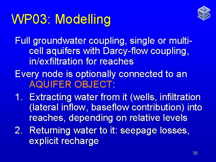 WP 03: Modelling Full groundwater coupling, single or multicell aquifers with Darcy-flow coupling, in/exfiltration